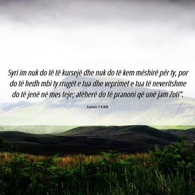 Picture 06 - Ezekieli 7:4 ALB - Syri im nuk do të të kursejë dhe nuk do të - Bible Verse Picture