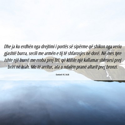 Picture 06 - Ezekieli 9:2 ALB - Dhe ja ku erdhën nga drejtimi i portës së - Bible Verse Picture