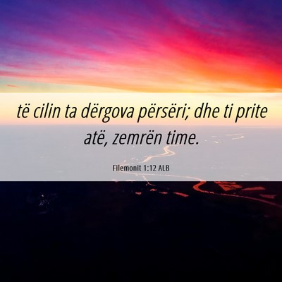 Picture 06 - Filemonit 1:12 ALB - të cilin ta dërgova përsëri; dhe ti prite - Bible Verse Picture