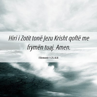 Picture 06 - Filemonit 1:25 ALB - Hiri i Zotit tonë Jezu Krisht qoftë me frymën - Bible Verse Picture