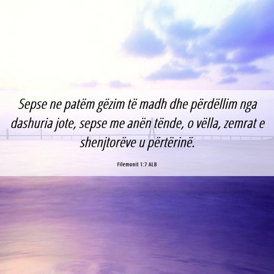 Picture 06 - Filemonit 1:7 ALB - Sepse ne patëm gëzim të madh dhe përdëllim - Bible Verse Picture