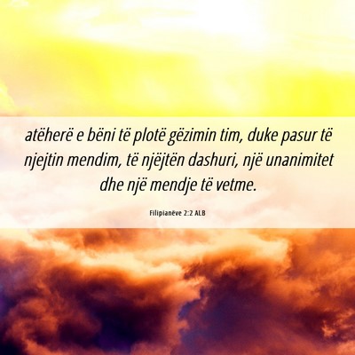 Picture 06 - Filipianëve 2:2 ALB - atëherë e bëni të plotë gëzimin tim, duke - Bible Verse Picture
