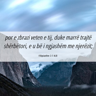 Picture 06 - Filipianëve 2:7 ALB - por e zbrazi veten e tij, duke marrë trajtë - Bible Verse Picture