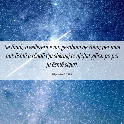 Picture 06 - Filipianëve 3:1 ALB - Së fundi, o vëllezërit e mi, gëzohuni në - Bible Verse Picture