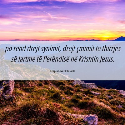 Picture 06 - Filipianëve 3:14 ALB - po rend drejt synimit, drejt çmimit të thirrjes - Bible Verse Picture
