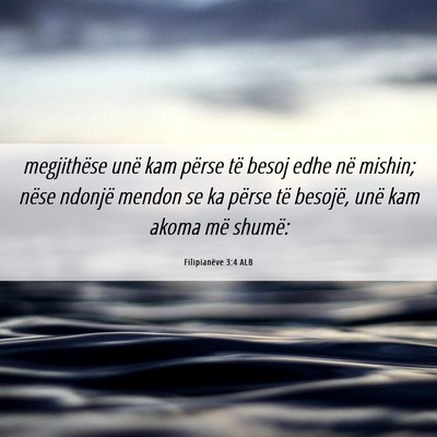 Picture 06 - Filipianëve 3:4 ALB - megjithëse unë kam përse të besoj edhe në - Bible Verse Picture