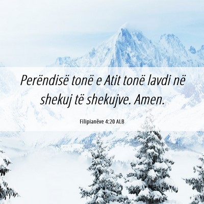 Picture 06 - Filipianëve 4:20 ALB - Perëndisë tonë e Atit tonë lavdi në shekuj - Bible Verse Picture