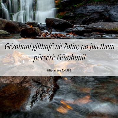 Picture 06 - Filipianëve 4:4 ALB - Gëzohuni gjithnjë në Zotin; po jua them - Bible Verse Picture