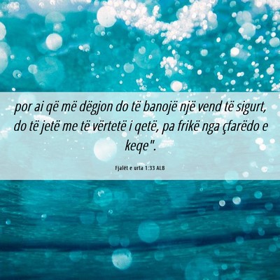 Picture 06 - Fjalët e urta 1:33 ALB - por ai që më dëgjon do të banojë një vend - Bible Verse Picture