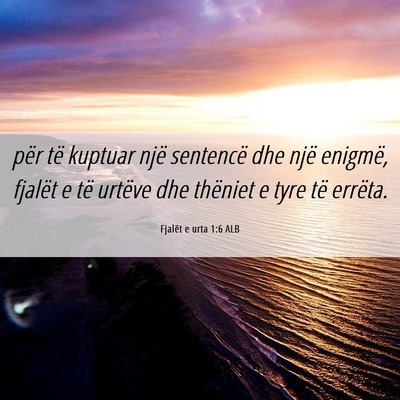 Picture 06 - Fjalët e urta 1:6 ALB - për të kuptuar një sentencë dhe një enigmë, - Bible Verse Picture
