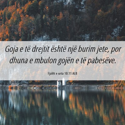 Picture 06 - Fjalët e urta 10:11 ALB - Goja e të drejtit është një burim jete, por - Bible Verse Picture