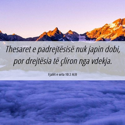Picture 06 - Fjalët e urta 10:2 ALB - Thesaret e padrejtësisë nuk japin dobi, por - Bible Verse Picture
