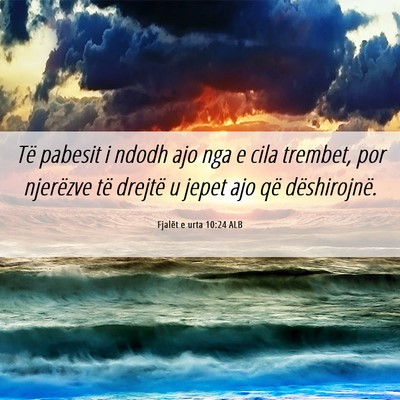 Picture 06 - Fjalët e urta 10:24 ALB - Të pabesit i ndodh ajo nga e cila trembet, por - Bible Verse Picture
