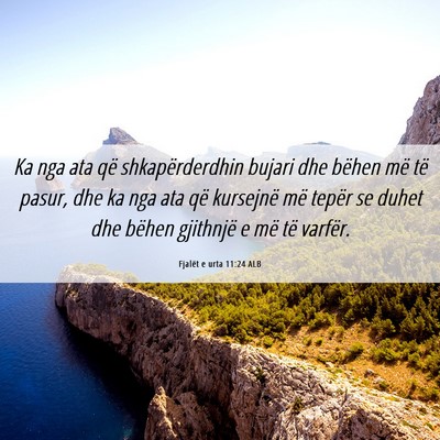 Picture 06 - Fjalët e urta 11:24 ALB - Ka nga ata që shkapërderdhin bujari dhe bëhen - Bible Verse Picture