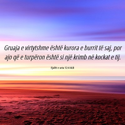 Picture 06 - Fjalët e urta 12:4 ALB - Gruaja e virtytshme është kurora e burrit të - Bible Verse Picture