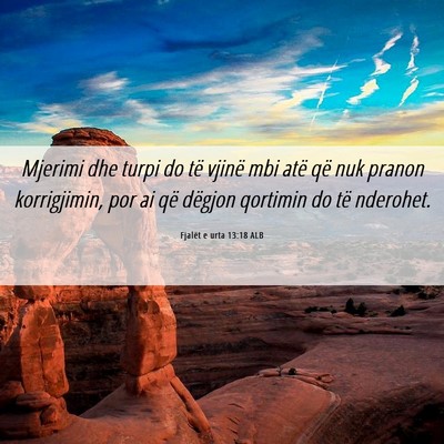 Picture 06 - Fjalët e urta 13:18 ALB - Mjerimi dhe turpi do të vjinë mbi atë që nuk - Bible Verse Picture