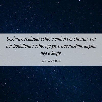 Picture 06 - Fjalët e urta 13:19 ALB - Dëshira e realizuar është e ëmbël për - Bible Verse Picture