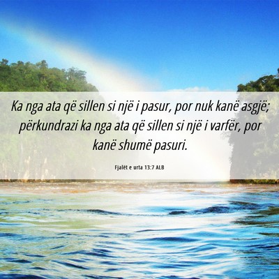 Picture 06 - Fjalët e urta 13:7 ALB - Ka nga ata që sillen si një i pasur, por nuk - Bible Verse Picture