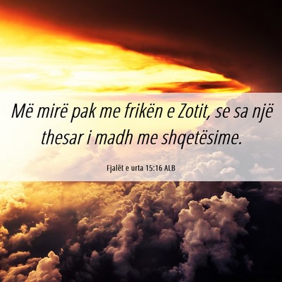 Picture 06 - Fjalët e urta 15:16 ALB - Më mirë pak me frikën e Zotit, se sa një - Bible Verse Picture