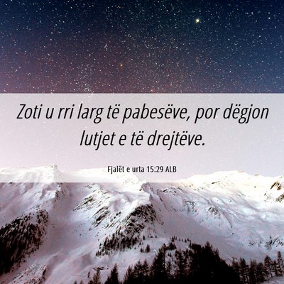 Picture 06 - Fjalët e urta 15:29 ALB - Zoti u rri larg të pabesëve, por dëgjon lutjet - Bible Verse Picture