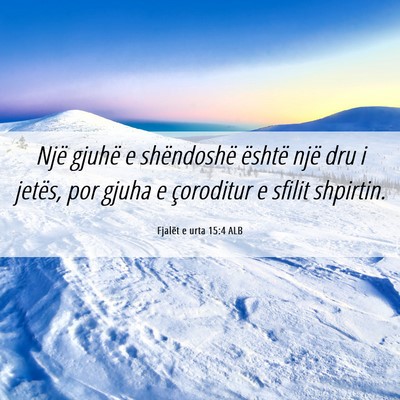 Picture 06 - Fjalët e urta 15:4 ALB - Një gjuhë e shëndoshë është një dru i - Bible Verse Picture