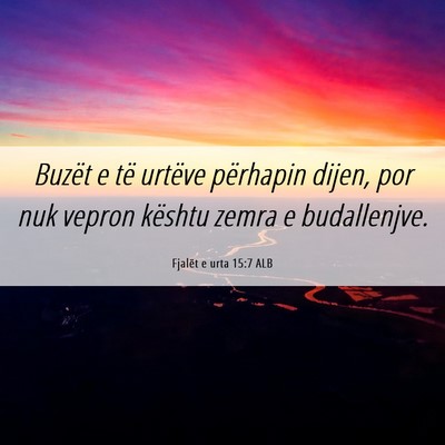 Picture 06 - Fjalët e urta 15:7 ALB - Buzët e të urtëve përhapin dijen, por nuk - Bible Verse Picture
