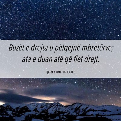 Picture 06 - Fjalët e urta 16:13 ALB - Buzët e drejta u pëlqejnë mbretërve; ata e - Bible Verse Picture