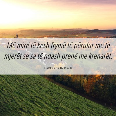 Picture 06 - Fjalët e urta 16:19 ALB - Më mirë të kesh frymë të përulur me të - Bible Verse Picture