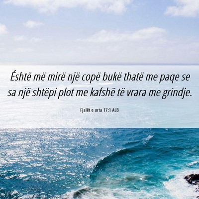 Picture 06 - Fjalët e urta 17:1 ALB - Éshtë më mirë një copë bukë thatë me paqe - Bible Verse Picture