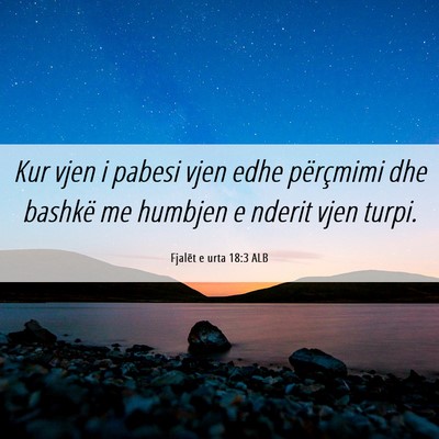 Picture 06 - Fjalët e urta 18:3 ALB - Kur vjen i pabesi vjen edhe përçmimi dhe - Bible Verse Picture