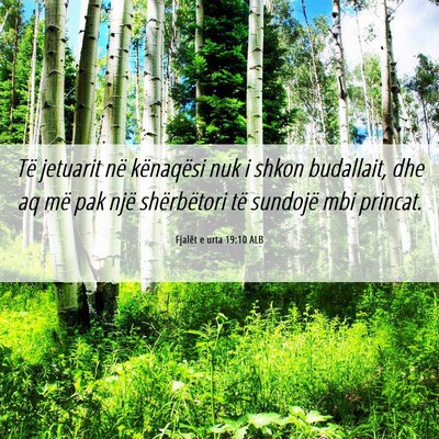 Picture 06 - Fjalët e urta 19:10 ALB - Të jetuarit në kënaqësi nuk i shkon - Bible Verse Picture