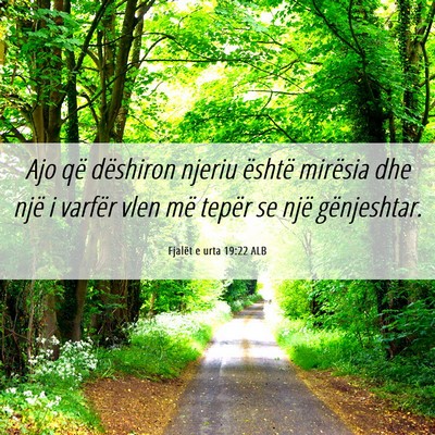 Picture 06 - Fjalët e urta 19:22 ALB - Ajo që dëshiron njeriu është mirësia dhe - Bible Verse Picture
