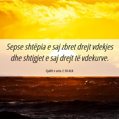 Picture 06 - Fjalët e urta 2:18 ALB - Sepse shtëpia e saj zbret drejt vdekjes dhe - Bible Verse Picture