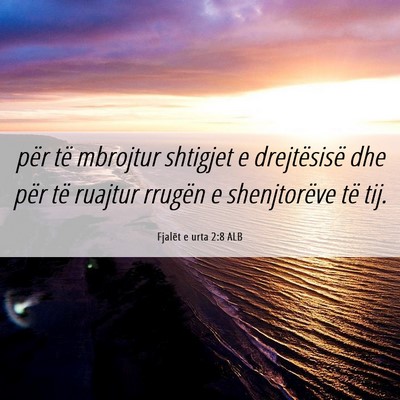 Picture 06 - Fjalët e urta 2:8 ALB - për të mbrojtur shtigjet e drejtësisë dhe - Bible Verse Picture