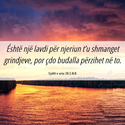 Picture 06 - Fjalët e urta 20:3 ALB - Éshtë një lavdi për njeriun t’u shmanget - Bible Verse Picture
