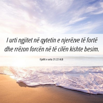 Picture 06 - Fjalët e urta 21:22 ALB - I urti ngjitet në qytetin e njerëzve të fortë - Bible Verse Picture