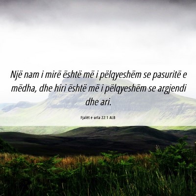 Picture 06 - Fjalët e urta 22:1 ALB - Një nam i mirë është më i pëlqyeshëm se - Bible Verse Picture