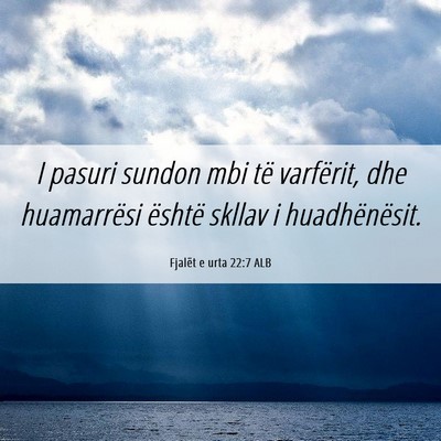 Picture 06 - Fjalët e urta 22:7 ALB - I pasuri sundon mbi të varfërit, dhe - Bible Verse Picture