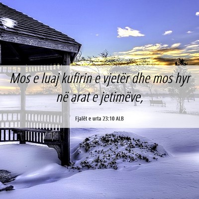 Picture 06 - Fjalët e urta 23:10 ALB - Mos e luaj kufirin e vjetër dhe mos hyr në arat - Bible Verse Picture