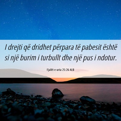 Picture 06 - Fjalët e urta 25:26 ALB - I drejti që dridhet përpara të pabesit është - Bible Verse Picture