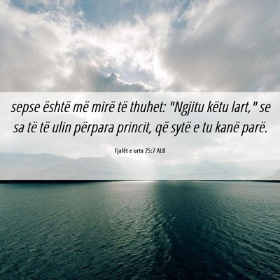 Picture 06 - Fjalët e urta 25:7 ALB - sepse është më mirë të thuhet: 