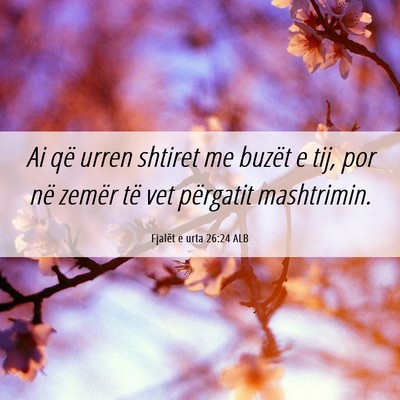 Picture 06 - Fjalët e urta 26:24 ALB - Ai që urren shtiret me buzët e tij, por në - Bible Verse Picture