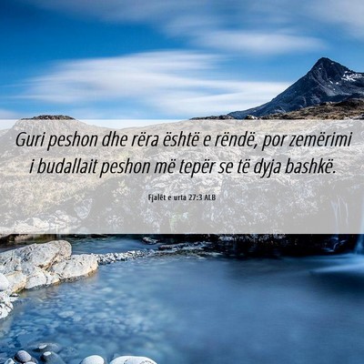 Picture 06 - Fjalët e urta 27:3 ALB - Guri peshon dhe rëra është e rëndë, por - Bible Verse Picture