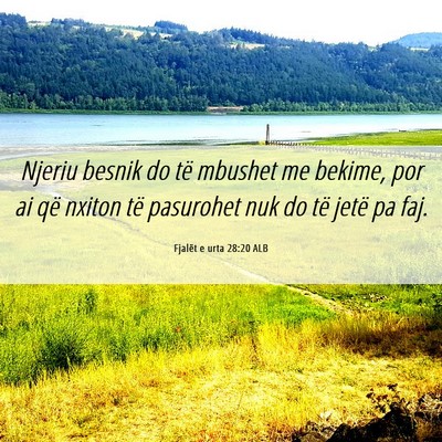 Picture 06 - Fjalët e urta 28:20 ALB - Njeriu besnik do të mbushet me bekime, por ai - Bible Verse Picture