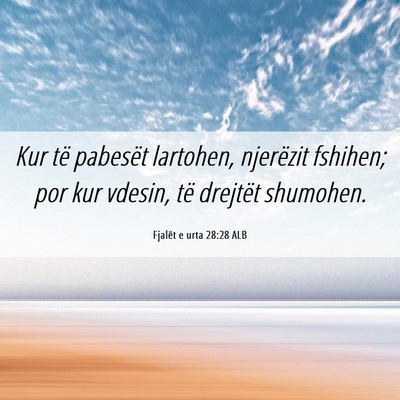 Picture 06 - Fjalët e urta 28:28 ALB - Kur të pabesët lartohen, njerëzit fshihen; por - Bible Verse Picture