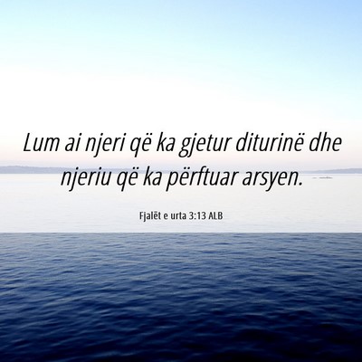 Picture 06 - Fjalët e urta 3:13 ALB - Lum ai njeri që ka gjetur diturinë dhe njeriu - Bible Verse Picture