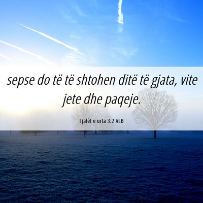 Picture 06 - Fjalët e urta 3:2 ALB - sepse do të të shtohen ditë të gjata, vite - Bible Verse Picture