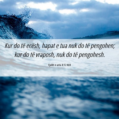 Picture 06 - Fjalët e urta 4:12 ALB - Kur do të ecësh, hapat e tua nuk do të - Bible Verse Picture
