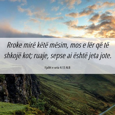 Picture 06 - Fjalët e urta 4:13 ALB - Rroke mirë këtë mësim, mos e lër që të - Bible Verse Picture