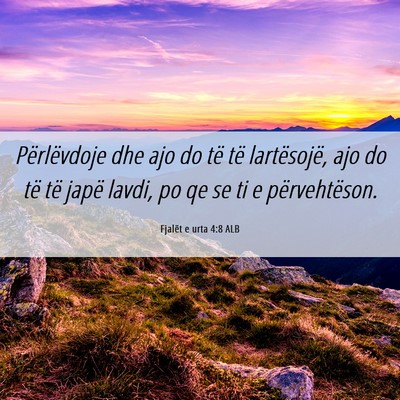 Picture 06 - Fjalët e urta 4:8 ALB - Përlëvdoje dhe ajo do të të lartësojë, ajo - Bible Verse Picture